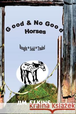 Good & No Good Horses Jim Elkins 9781542898089 Createspace Independent Publishing Platform - książka