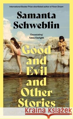 Good and Evil and Other Stories Samanta Schweblin 9781035050161 Pan Macmillan - książka