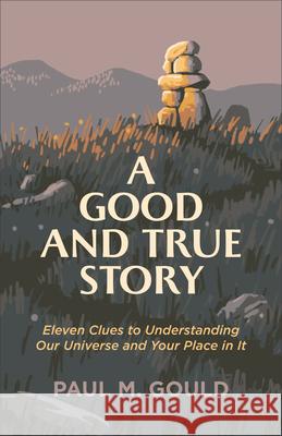 Good and True Story Gould, Paul M. 9781587435874 Brazos Press - książka