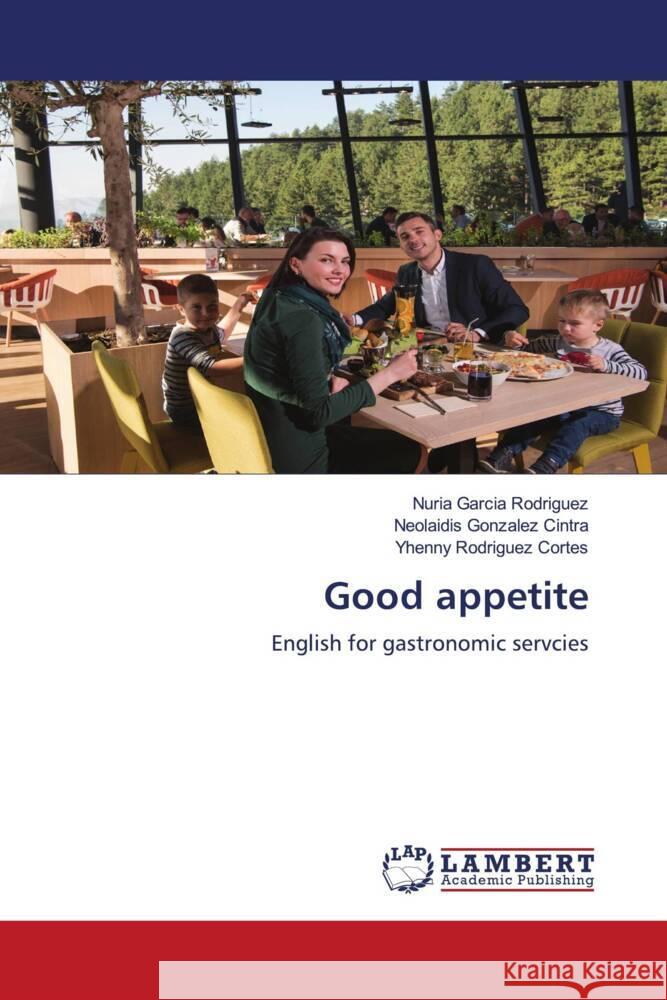 Good appetite Garcia Rodriguez, Nuria, Gonzalez Cintra, Neolaidis, Rodriguez Cortes, Yhenny 9786204978451 LAP Lambert Academic Publishing - książka