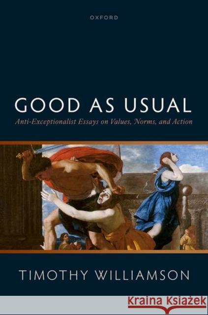 Good as Usual: Anti-Exceptionalist Essays on Values, Norms, and Action Williamson 9780192888877 Oxford University Press - książka