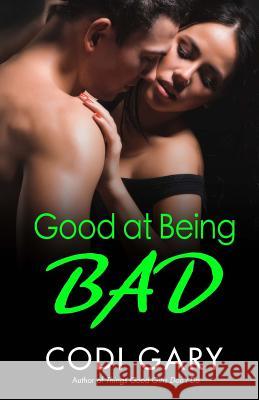 Good at Being Bad Codi Gary 9781548483449 Createspace Independent Publishing Platform - książka