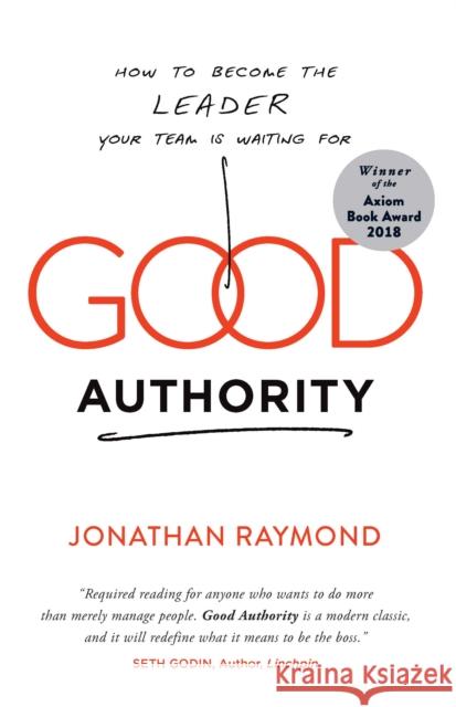 Good Authority: How to Become the Leader Your Team Is Waiting for Jonathan Raymond 9781940858777 Ideapress Publishing - książka