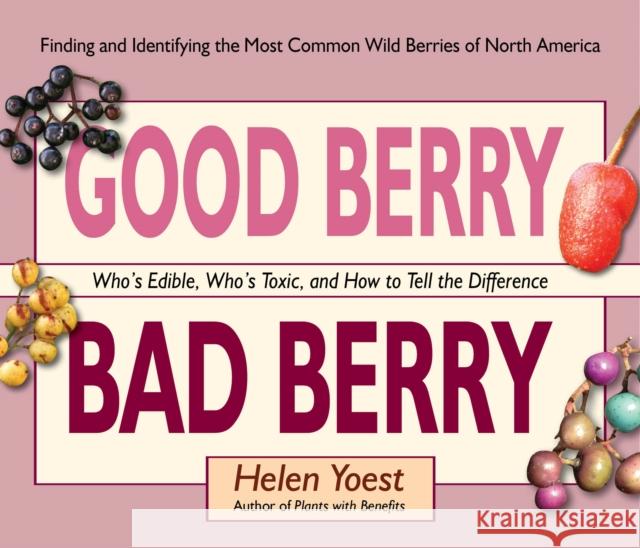 Good Berry Bad Berry: Who's Edible, Who's Toxic, and How to Tell the Difference  9781943366019 St. Lynn's Press - książka