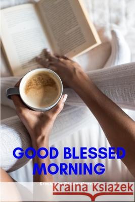 Good Blessed Morning Kimberly Dixon Carroll 9781733941365 Vision to Fruition Publishing House - książka