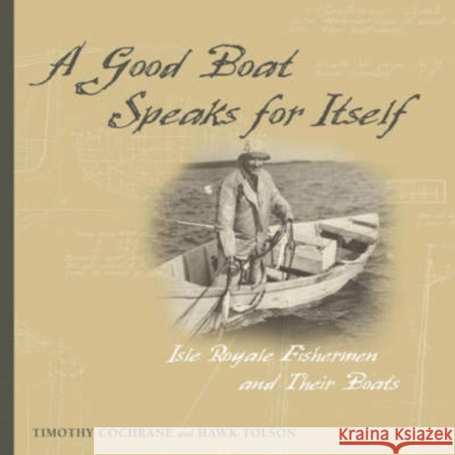 Good Boat Speaks for Itself: Isle Royale Fisherman and Their Boats Cochrane, Timothy 9780816631193 University of Minnesota Press - książka