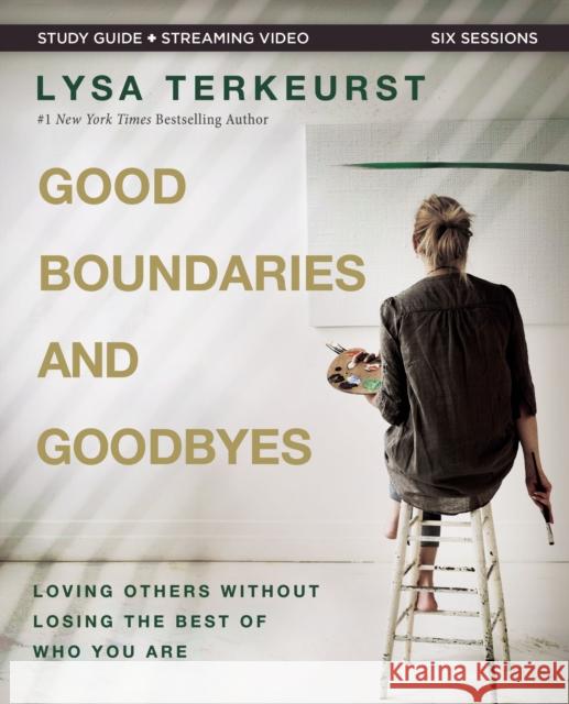 Good Boundaries and Goodbyes Bible Study Guide Plus Streaming Video: Loving Others Without Losing the Best of Who You Are TerKeurst, Lysa 9780310140351 HarperChristian Resources - książka