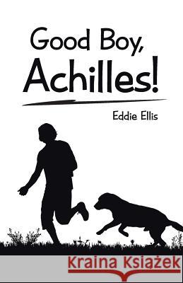 Good Boy, Achilles! Eddie Ellis 9781512755244 WestBow Press - książka