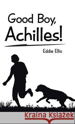 Good Boy, Achilles! Eddie Ellis 9781512755268 WestBow Press - książka