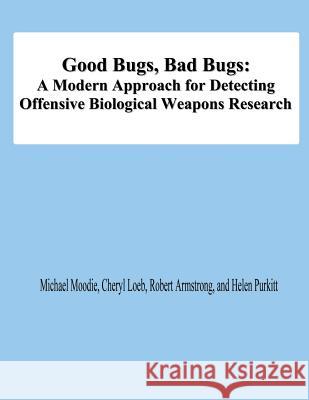 Good Bugs, Bad Bugs: A Modern Approach for Detecting Offensive Biological Weapons Research Michael Moodie Cheryl Loeb Robert Armstrong 9781478198109 Createspace - książka