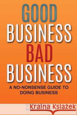 Good Business Bad Business: A No-Nonsense Guide to Doing Business Rick Segel Robert Singer 9781934683606 Specific House Publishing - książka