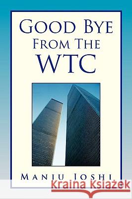 Good Bye from the Wtc Manju Joshi 9781436363884 Xlibris Corporation - książka