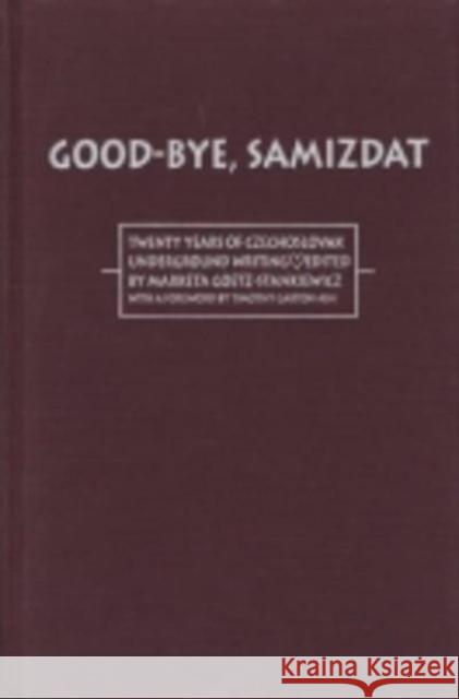 Good-Bye Samizdat: Twenty Years of Czechoslovak Underground Writing Goetz-Stankiewicz, Marketa 9780810110106 Northwestern University Press - książka