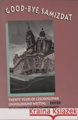 Good-Bye Samizdat: Twenty Years of Czechoslovak Underground Writing Goetz-stankiewicz.   9780810110359 Northwestern University Press - książka