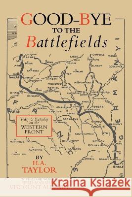 Good-Bye to the Battlefields: Today and Yesterday on the Western Front H a Taylor   9781474536967 Naval & Military Press - książka