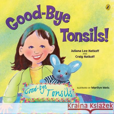 Good-Bye Tonsils! Juliana Lee Hatkoff Craig Hatkoff Marilyn Mets 9780142401330 Puffin Books - książka