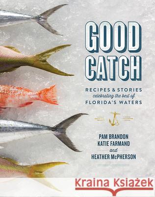 Good Catch: Recipes & Stories Celebrating the Best of Florida's Waters Brandon, Pam 9780813060156 University Press of Florida - książka