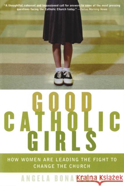 Good Catholic Girls: How Women Are Leading the Fight to Change the Church Angela Bonavoglia 9780060570637 ReganBooks - książka