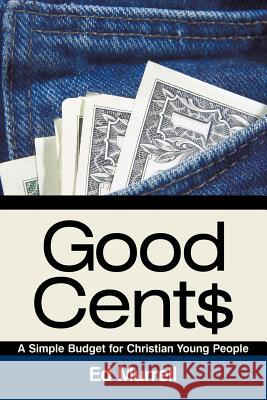 Good Cent$: A Simple Budget for Christian Young People Ed Murrell 9781512702996 WestBow Press - książka