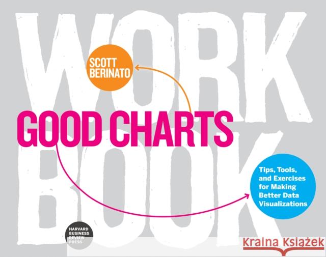 Good Charts Workbook: Tips, Tools, and Exercises for Making Better Data Visualizations Scott Berinato 9781633696174 Harvard Business Review Press - książka