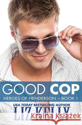 Good Cop: Heroes of Henderson Book 1 Liz Kelly 9780988983809 Kelly Girl Productions - książka