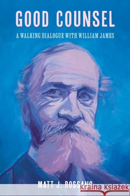 Good Counsel: A Walking Dialogue with William James Matt J. Rossano 9781538191996 Rowman & Littlefield Publishers - książka