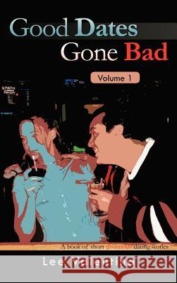 Good Dates Gone Bad Volume 1: A Book of Short Disastrous Dating Stories Valentina, Lee 9781466909854 Trafford Publishing - książka