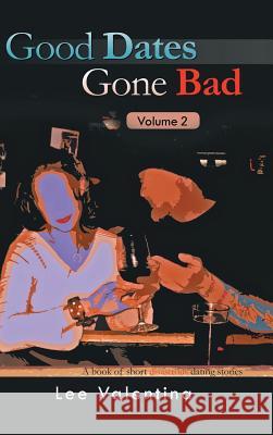 Good Dates Gone Bad: Volume 2: a Book of Short Disastrous Dating Stories Valentina, Lee 9781490793146 Trafford Publishing - książka
