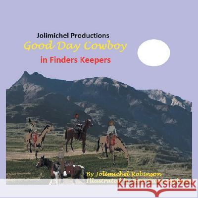 Good Day Cowboy in Finders Keepers Jolimichel Productions 9781546240518 Authorhouse - książka