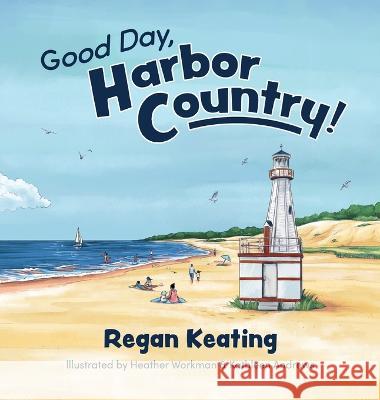 Good Day, Harbor Country! Regan Keating, Heather Workman, Kathleen Andrews 9780578399812 Regan Keating - książka