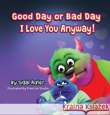 Good Day or Bad Day - I Love You Anyway!: Children's book about emotions Sigal Adler 9781947417472 Sigal Adler - książka