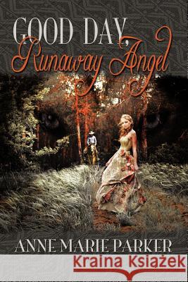 Good Day, Runaway Angel Anne Marie Parker 9781612048994 Strategic Book Publishing - książka