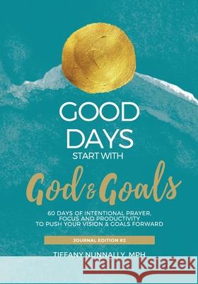 Good Days Start With God & Goals: Devotional Journal - Move Your Goals & Vision Forward Tiffany V. Nunnally 9781088025567 Tiffany Nunnally, LLC - książka