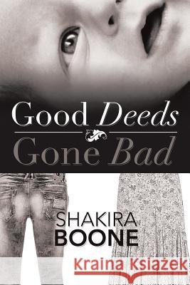 Good Deeds Gone Bad Shakira Boone 9781483622699 Xlibris Corporation - książka