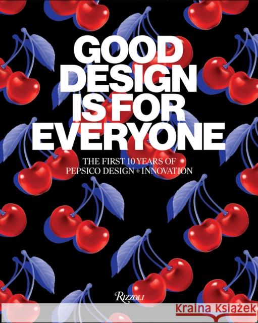 Good Design Is for Everyone: The First 10 Years of PepsiCo Design + Innovation Mauro Porcini 9780847873449 Rizzoli International Publications - książka