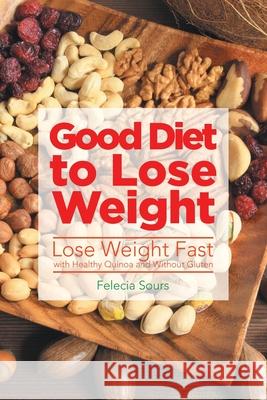 Good Diet to Lose Weight: Lose Weight Fast with Healthy Quinoa and Without Gluten Sours, Felecia 9781631878589 Speedy Publishing Books - książka