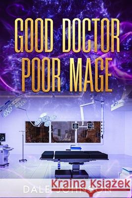 Good Doctor Poor Mage Dale Johnson 9781069576903 Dale Johnson - książka