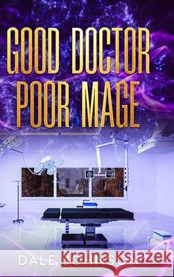 Good Doctor Poor Mage Dale Johnson 9781069576910 Dale Johnson - książka