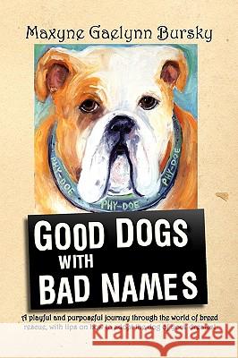 Good Dogs with Bad Names Maxyne Gaelynn Bursky 9780982155509 Bursky Reporting Service - książka
