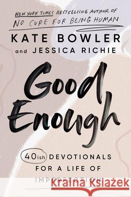 Good Enough: 40ish Devotionals for a Life of Imperfection Kate Bowler Jessica Richie 9780593193686 Convergent Books - książka