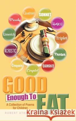 Good Enough To Eat: A Collection of Poems for Children Atkinson, Robert 9781483437569 Lulu Publishing Services - książka