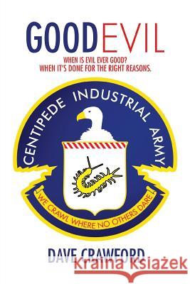 Good Evil: When Is Evil Ever Good? When It's Done for the Right Reasons. Crawford, Dave 9781493133857 Xlibris Corporation - książka