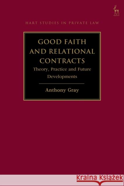 Good Faith and Relational Contracts, Volume 1: Theory, Practice and Future Developments Professor Anthony (Bond University, Australia) Gray 9781509973095 Hart Publishing - książka