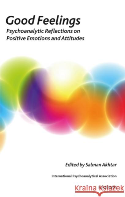 Good Feelings: Psychoanalytic Reflections on Positive Emotions and Attitudes Salman Akhtar 9781855757806 Karnac Books - książka