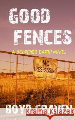 Good Fences: A Scorched Earth Novel Boyd Crave 9780692558508 Craven Publishing - książka
