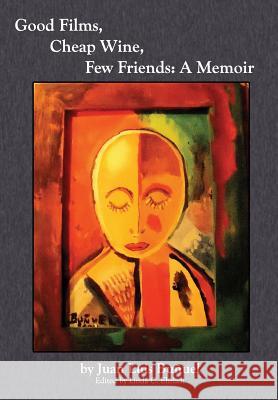 Good Films, Cheap Wine, Few Friends: A Memoir Juan Luis Bunuel Linda C Ehrlich  9780985878641 Shika Press - książka