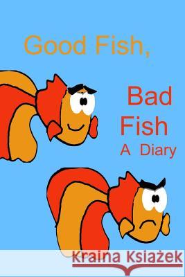 Good Fish, Bad Fish: A Diary Debora Dyess 9781522953470 Createspace Independent Publishing Platform - książka