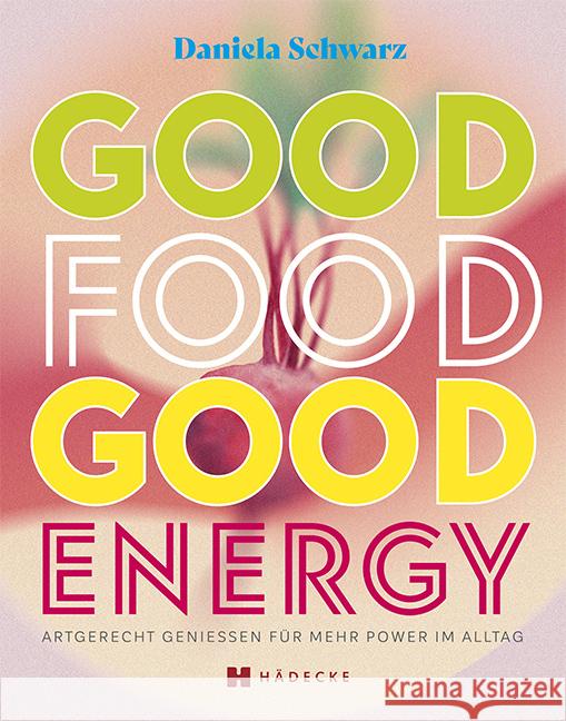Good Food · Good Energy Schwarz, Daniela 9783775008204 Hädecke - książka