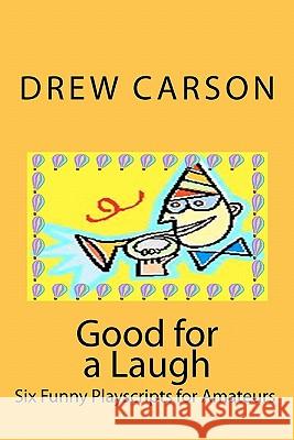 Good for a Laugh: Six Funny Playscripts for Amateurs Drew Carson 9780956143532 S A Carson - książka