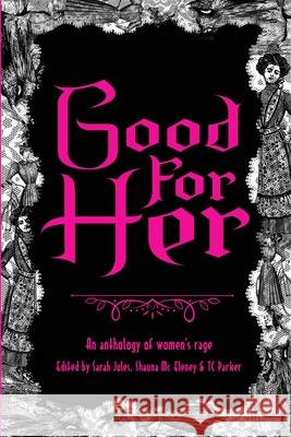 Good For Her: An Anthology of Women's Rage Sarah Jules Shauna M T. C. Parker 9781068314124 Nefarious Bat Press - książka
